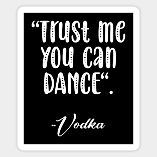 Trust me you can dance Magnet